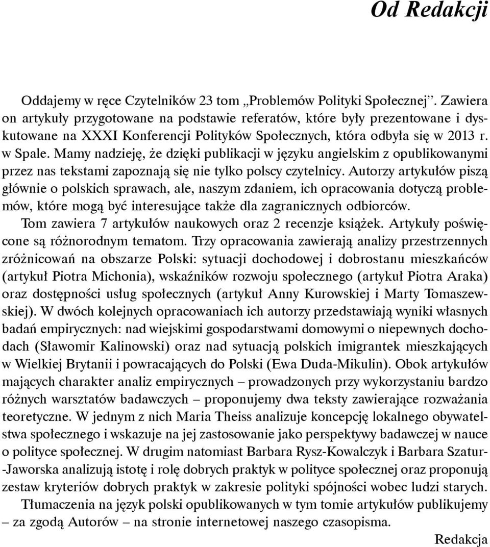 Mamy nadzieję, że dzięki publikacji w języku angielskim z opublikowanymi przez nas tekstami zapoznają się nie tylko polscy czytelnicy.