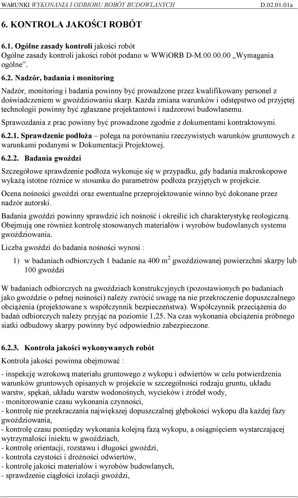 Każda zmiana warunków i odstępstwo od przyjętej technologii powinny być zgłaszane projektantowi i nadzorowi budowlanemu. Sprawozdania z prac powinny być prowadzone zgodnie z dokumentami kontraktowymi.