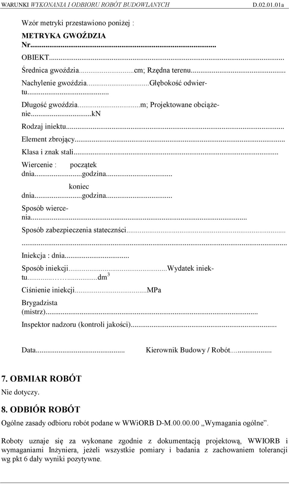 .. Sposób iniekcji...wydatek iniektu......dm 3 Ciśnienie iniekcji...mpa Brygadzista (mistrz)... Inspektor nadzoru (kontroli jakości)... Data... Kierownik Budowy / Robót... 7. OBMIAR ROBÓT Nie dotyczy.