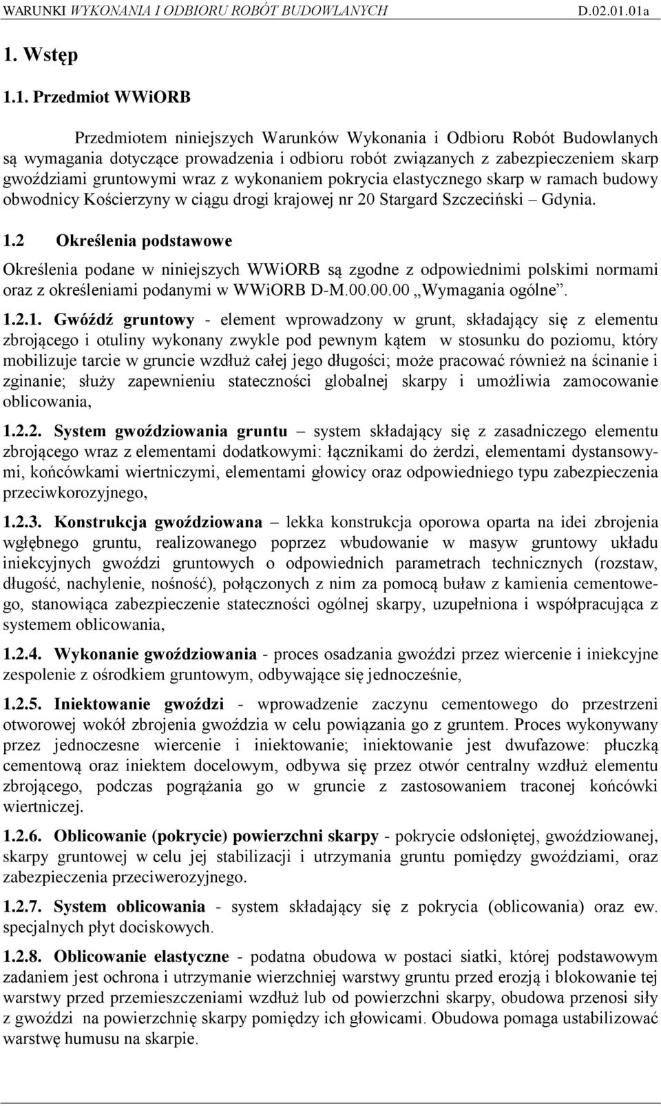 2 Określenia podstawowe Określenia podane w niniejszych WWiORB są zgodne z odpowiednimi polskimi normami oraz z określeniami podanymi w WWiORB D-M.00.00.00 Wymagania ogólne. 1.