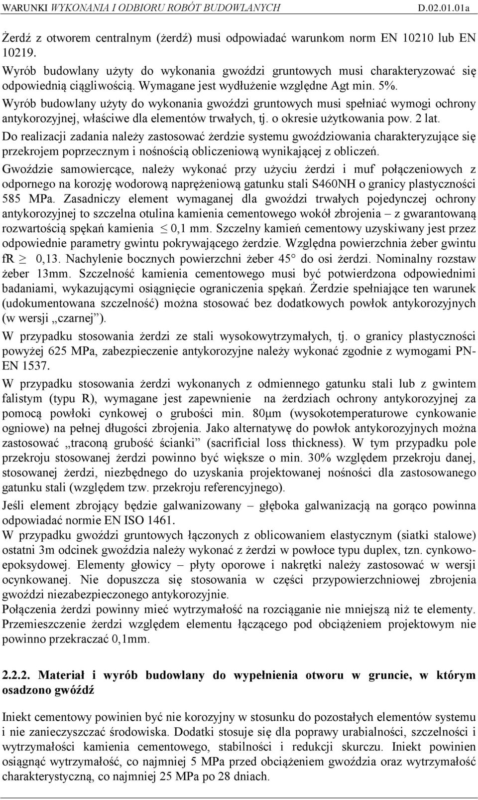 o okresie użytkowania pow. 2 lat. Do realizacji zadania należy zastosować żerdzie systemu gwoździowania charakteryzujące się przekrojem poprzecznym i nośnością obliczeniową wynikającej z obliczeń.