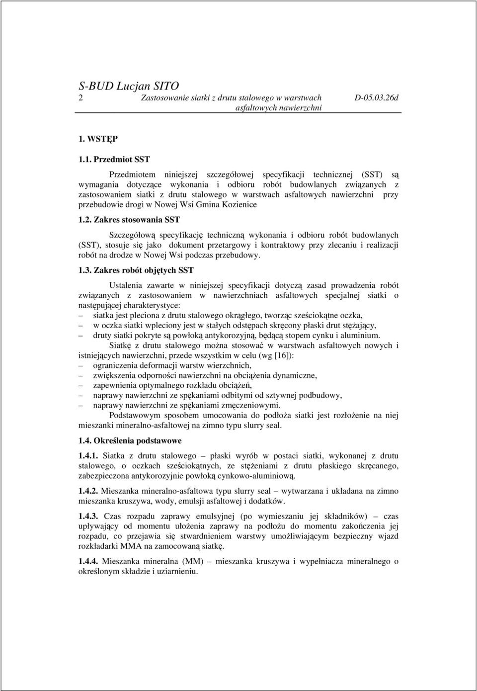 1. Przedmiot SST Przedmiotem niniejszej szczegółowej specyfikacji technicznej (SST) są wymagania dotyczące wykonania i odbioru robót budowlanych związanych z zastosowaniem siatki z drutu stalowego w