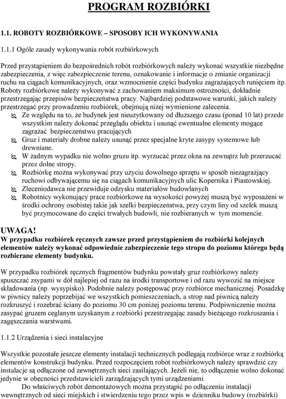 zabezpieczenia, z więc zabezpieczenie terenu, oznakowanie i informacje o zmianie organizacji ruchu na ciągach komunikacyjnych, oraz wzmocnienie części budynku zagrażających runięciem itp.