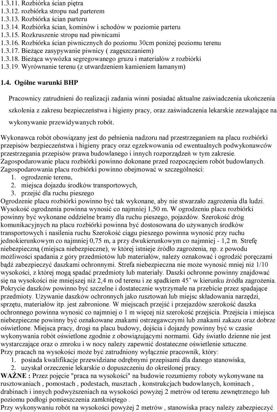 Bieżąca wywózka segregowanego gruzu i materiałów z rozbiórki 1.3.19. Wyrównanie terenu (z utwardzeniem kamieniem łamanym) 1.4.