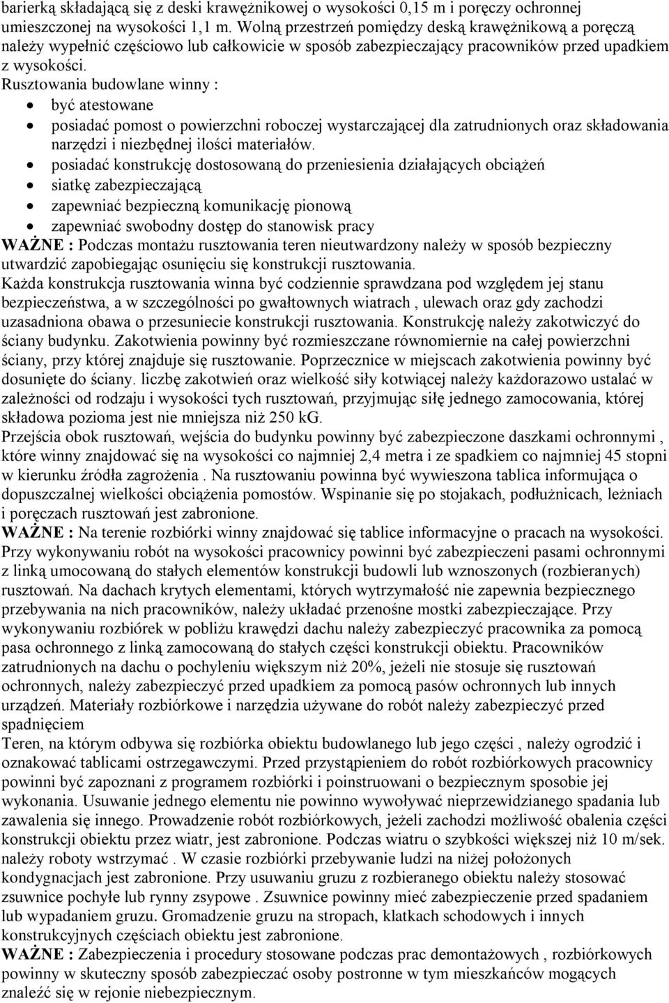 Rusztowania budowlane winny : być atestowane posiadać pomost o powierzchni roboczej wystarczającej dla zatrudnionych oraz składowania narzędzi i niezbędnej ilości materiałów.