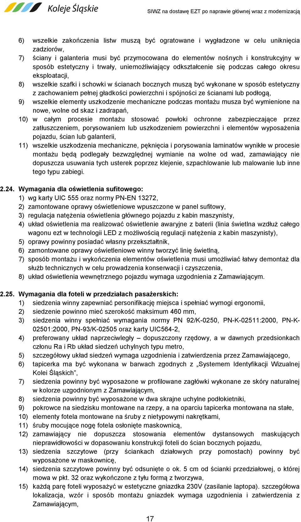 powierzchni i spójności ze ścianami lub podłogą, 9) wszelkie elementy uszkodzenie mechaniczne podczas montażu musza być wymienione na nowe, wolne od skaz i zadrapań, 10) w całym procesie montażu