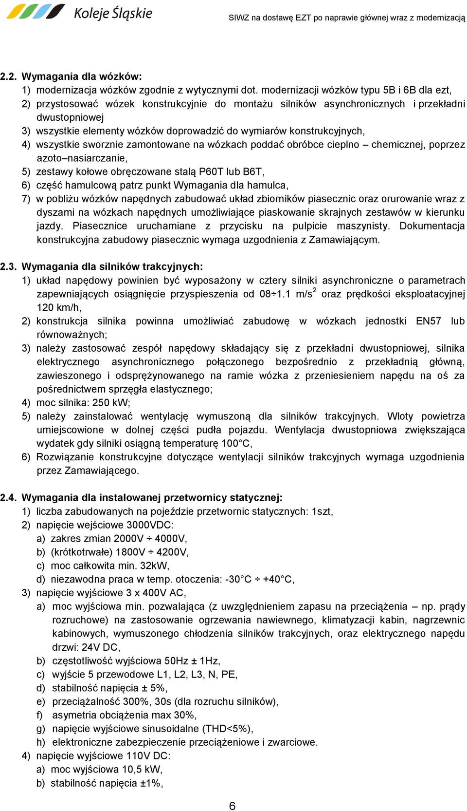 konstrukcyjnych, 4) wszystkie sworznie zamontowane na wózkach poddać obróbce cieplno chemicznej, poprzez azoto nasiarczanie, 5) zestawy kołowe obręczowane stalą P60T lub B6T, 6) część hamulcową patrz