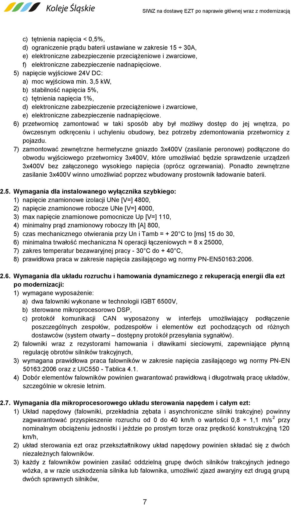 3,5 kw, b) stabilność napięcia 5%, c) tętnienia napięcia 1%, d) elektroniczne zabezpieczenie przeciążeniowe i zwarciowe, e) elektroniczne zabezpieczenie nadnapięciowe.