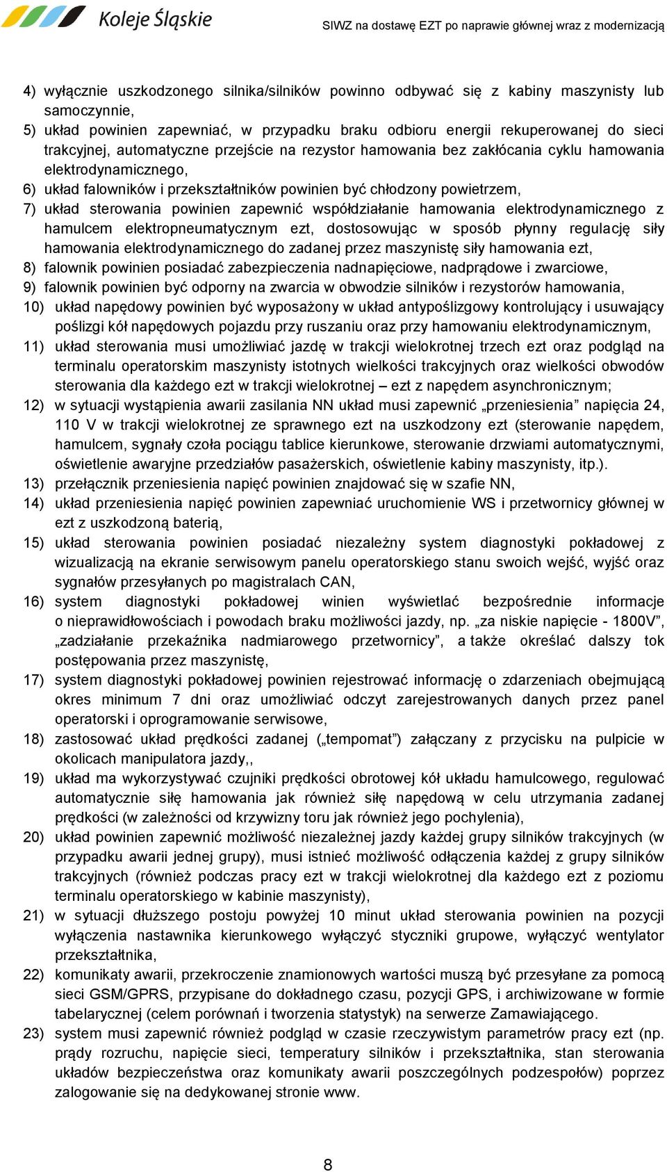 zapewnić współdziałanie hamowania elektrodynamicznego z hamulcem elektropneumatycznym ezt, dostosowując w sposób płynny regulację siły hamowania elektrodynamicznego do zadanej przez maszynistę siły