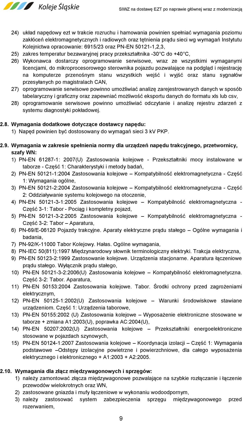 licencjami, do mikroprocesorowego sterownika pojazdu pozwalające na podgląd i rejestrację na komputerze przenośnym stanu wszystkich wejść i wyjść oraz stanu sygnałów przesyłanych po magistralach CAN,