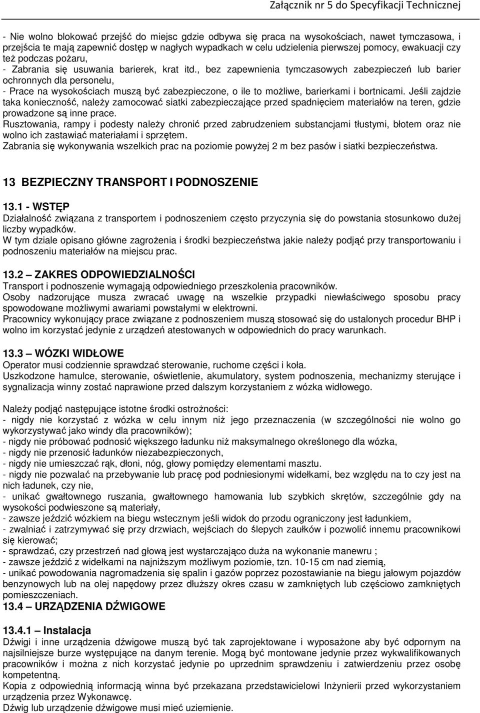 , bez zapewnienia tymczasowych zabezpieczeń lub barier ochronnych dla personelu, - Prace na wysokościach muszą być zabezpieczone, o ile to możliwe, barierkami i bortnicami.