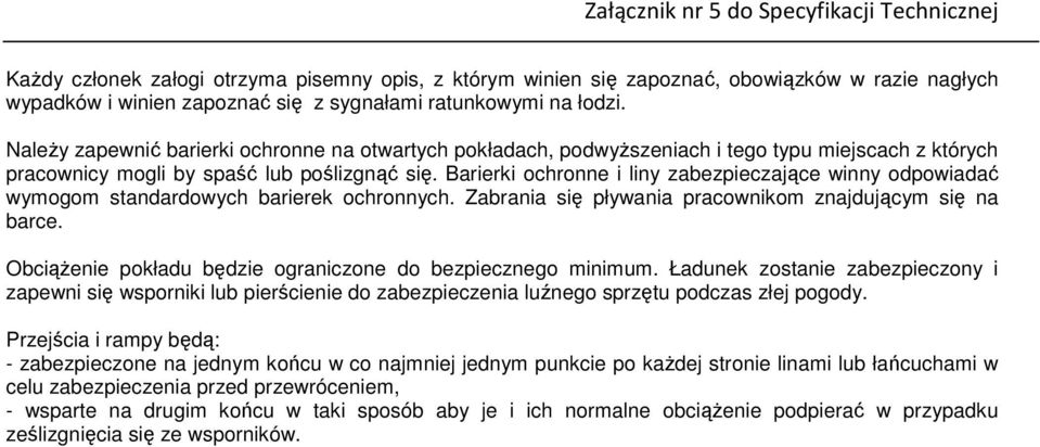 Barierki ochronne i liny zabezpieczające winny odpowiadać wymogom standardowych barierek ochronnych. Zabrania się pływania pracownikom znajdującym się na barce.