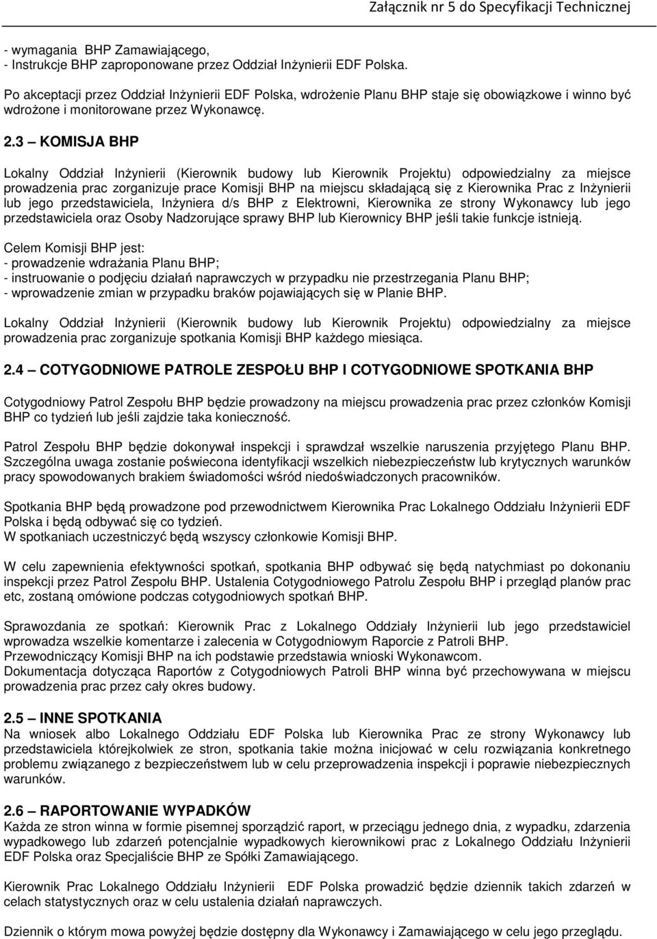 3 KOMISJA BHP Lokalny Oddział Inżynierii (Kierownik budowy lub Kierownik Projektu) odpowiedzialny za miejsce prowadzenia prac zorganizuje prace Komisji BHP na miejscu składającą się z Kierownika Prac