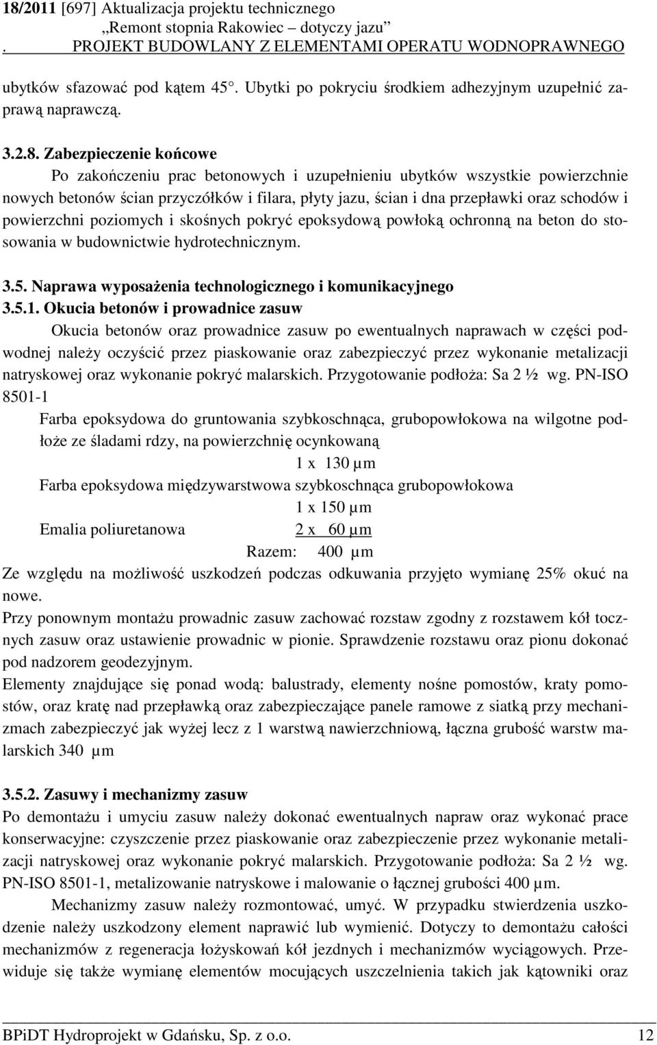 powierzchni poziomych i skośnych pokryć epoksydową powłoką ochronną na beton do stosowania w budownictwie hydrotechnicznym. 3.5. Naprawa wyposaŝenia technologicznego i komunikacyjnego 3.5.1.