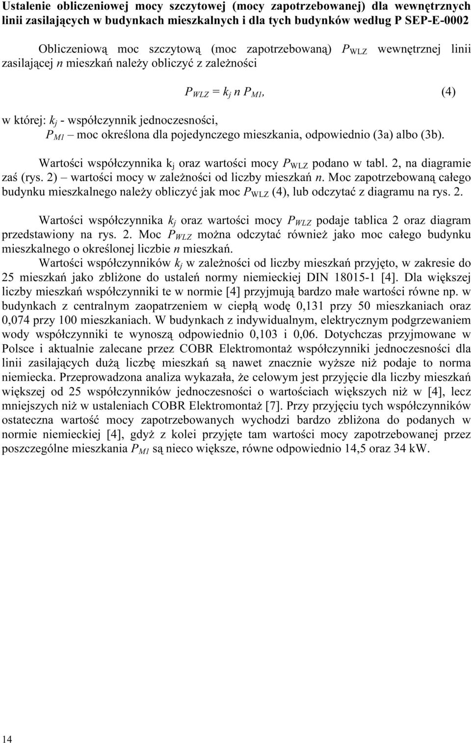 mieszkania, odpowiednio (3a) albo (3b). Wartości współczynnika k j oraz wartości mocy P WLZ podano w tabl. 2, na diagramie zaś (rys. 2) wartości mocy w zależności od liczby mieszkań n.