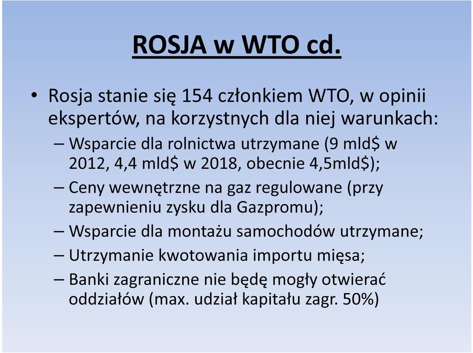 rolnictwa utrzymane (9 mld$ w 2012, 4,4 mld$ w 2018, obecnie 4,5mld$); Ceny wewnętrzne na gaz regulowane