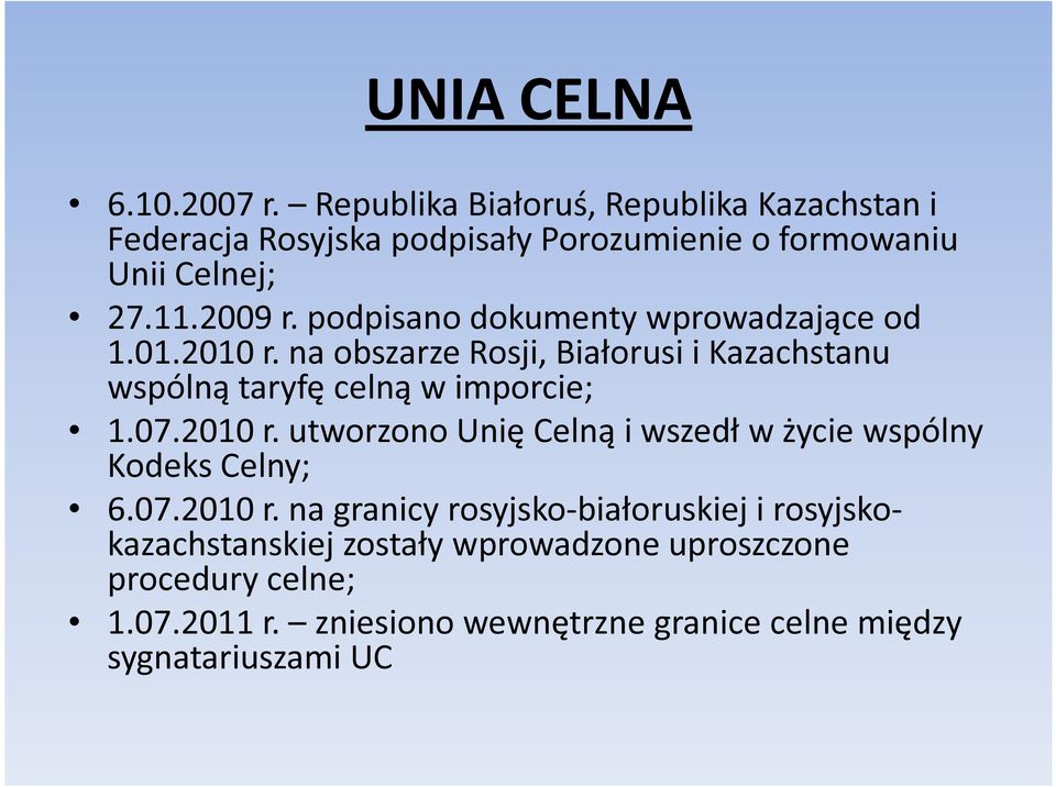 podpisano dokumenty wprowadzające od 1.01.2010 r. na obszarze Rosji, Białorusi i Kazachstanu wspólną taryfę celną w imporcie; 1.07.