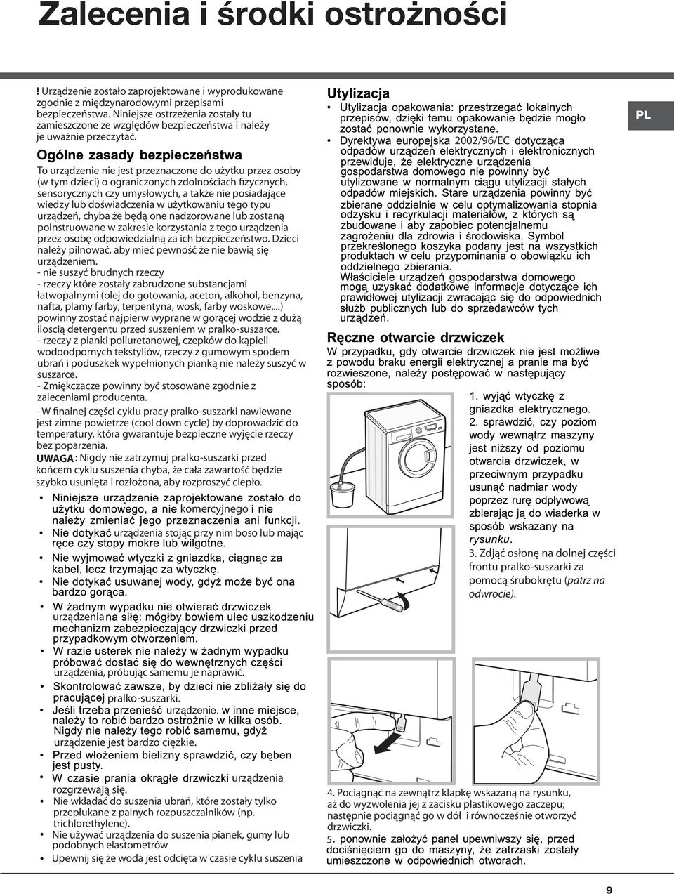 2002/96/EC To urządzenie nie jest przeznaczone do użytku przez osoby (w tym dzieci) o ograniczonych zdolnościach fizycznych, sensorycznych czy umysłowych, a także nie posiadające wiedzy lub