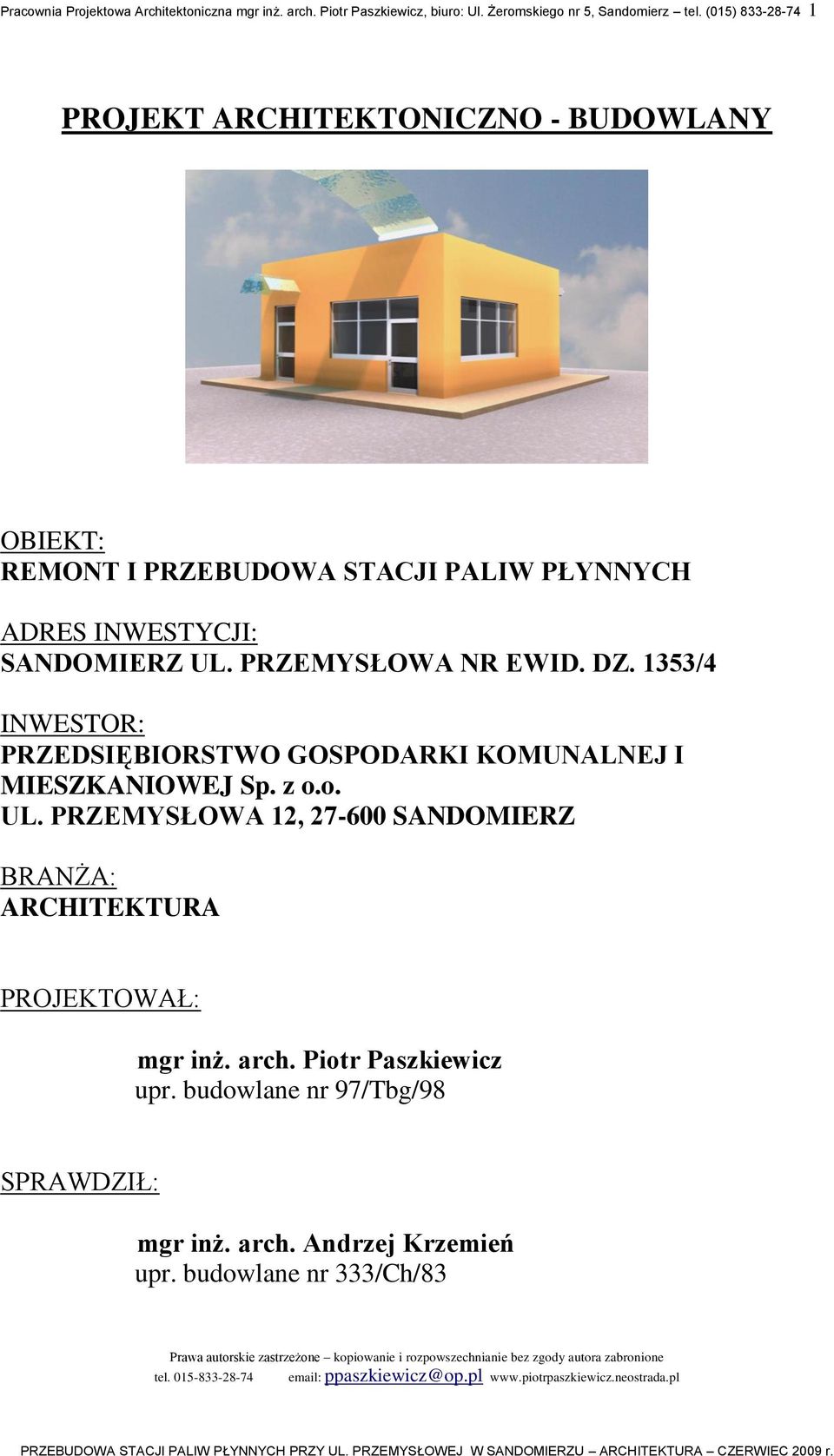 1353/4 INWESTOR: PRZEDSIĘBIORSTWO GOSPODARKI KOMUNALNEJ I MIESZKANIOWEJ Sp. z o.o. UL. PRZEMYSŁOWA 12, 27-600 SANDOMIERZ BRANŻA: ARCHITEKTURA PROJEKTOWAŁ: mgr inż. arch.