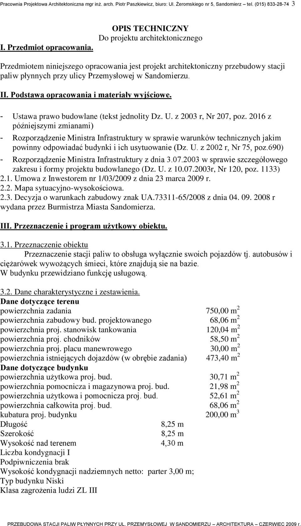 Podstawa opracowania i materiały wyjściowe. - Ustawa prawo budowlane (tekst jednolity Dz. U. z 2003 r, Nr 207, poz.