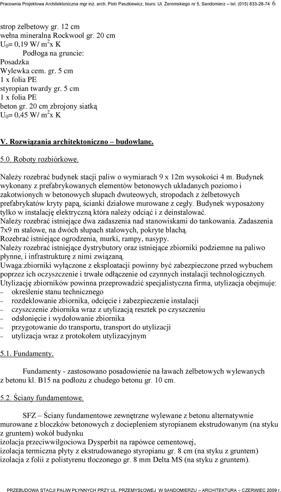 Rozwiązania architektoniczno budowlane. 5.0. Roboty rozbiórkowe. Należy rozebrać budynek stacji paliw o wymiarach 9 x 12m wysokości 4 m.