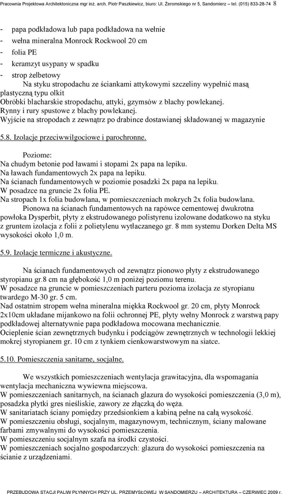 attykowymi szczeliny wypełnić masą plastyczną typu olkit Obróbki blacharskie stropodachu, attyki, gzymsów z blachy powlekanej. Rynny i rury spustowe z blachy powlekanej.