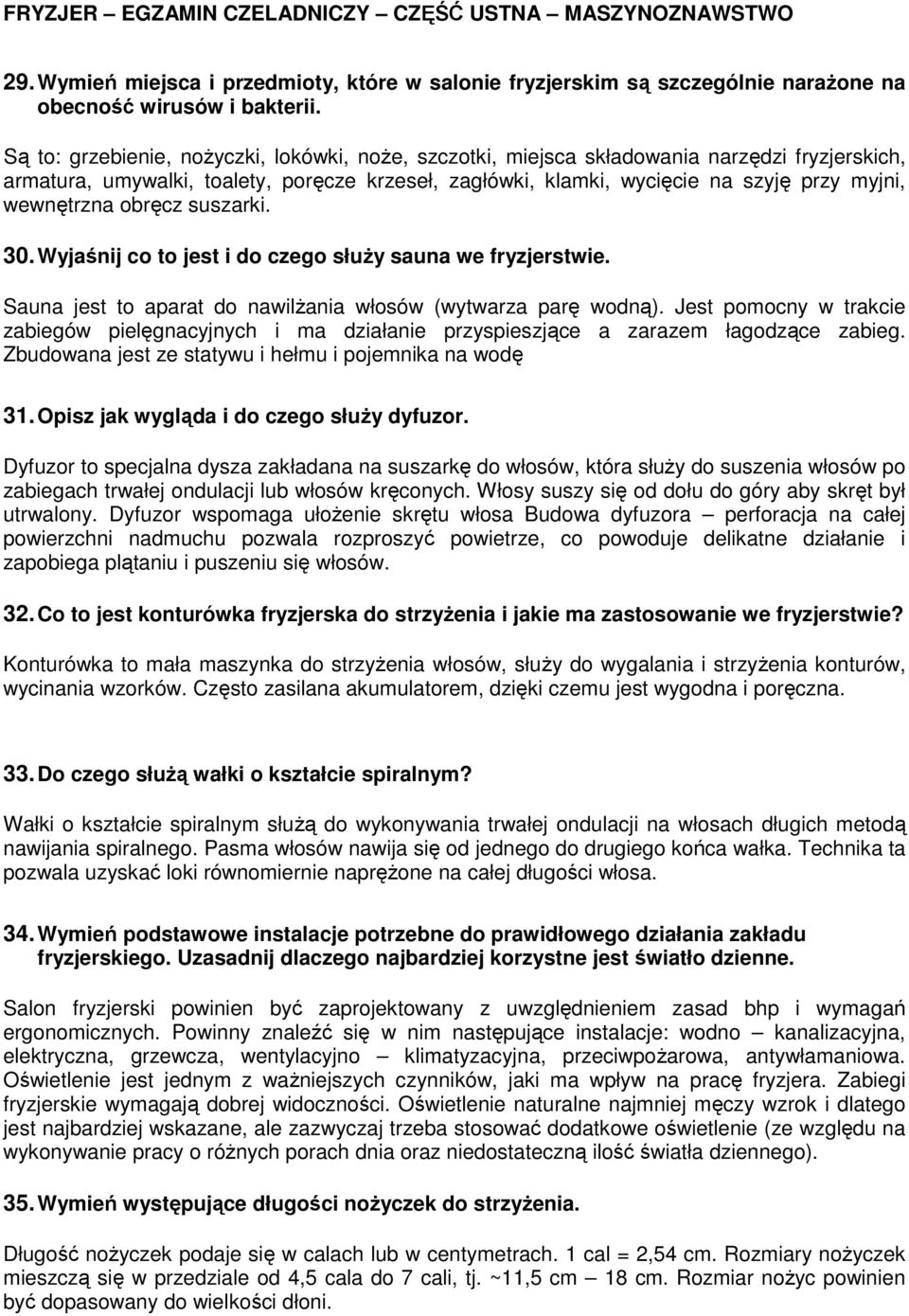 wewnętrzna obręcz suszarki. 30. Wyjaśnij co to jest i do czego służy sauna we fryzjerstwie. Sauna jest to aparat do nawilżania włosów (wytwarza parę wodną).