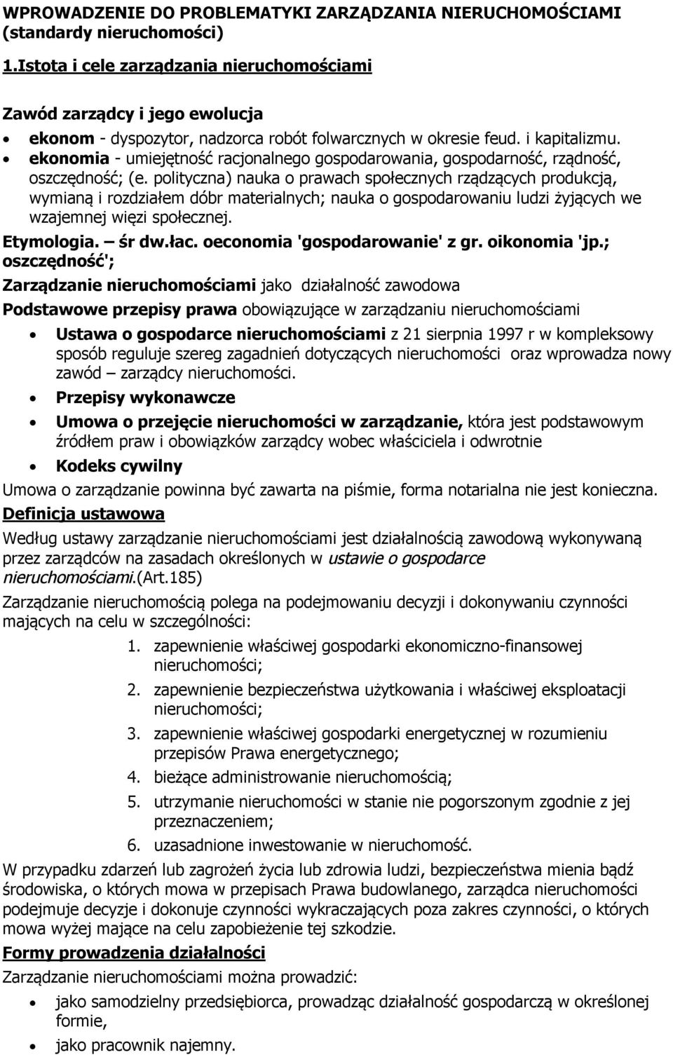 plityczna) nauka prawach spłecznych rządzących prdukcją, wymianą i rzdziałem dóbr materialnych; nauka gspdarwaniu ludzi żyjących we wzajemnej więzi spłecznej. Etymlgia. śr dw.łac.