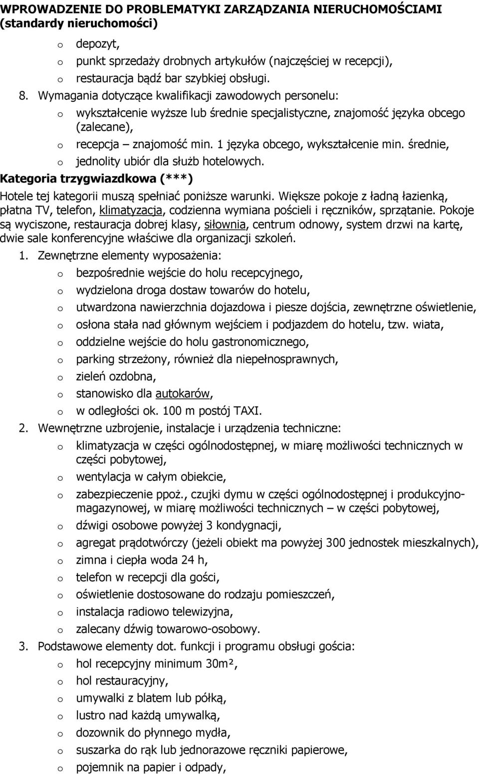 średnie, jednlity ubiór dla służb htelwych. Kategria trzygwiazdkwa (***) Htele tej kategrii muszą spełniać pniższe warunki.