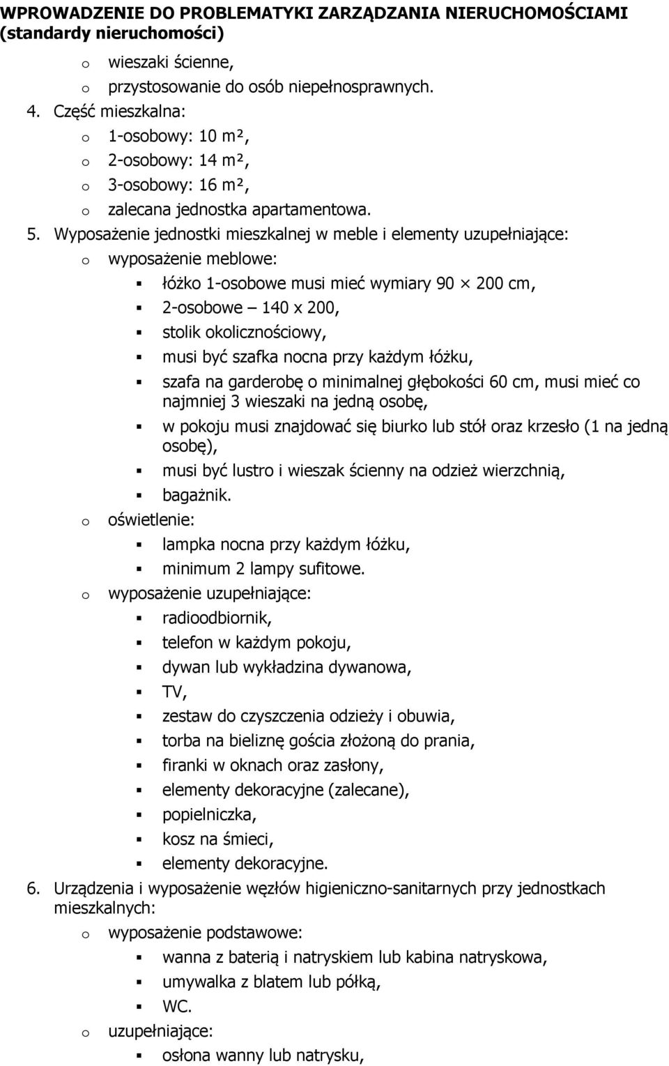 łóżku, szafa na garderbę minimalnej głębkści 60 cm, musi mieć c najmniej 3 wieszaki na jedną sbę, w pkju musi znajdwać się biurk lub stół raz krzesł (1 na jedną sbę), musi być lustr i wieszak ścienny