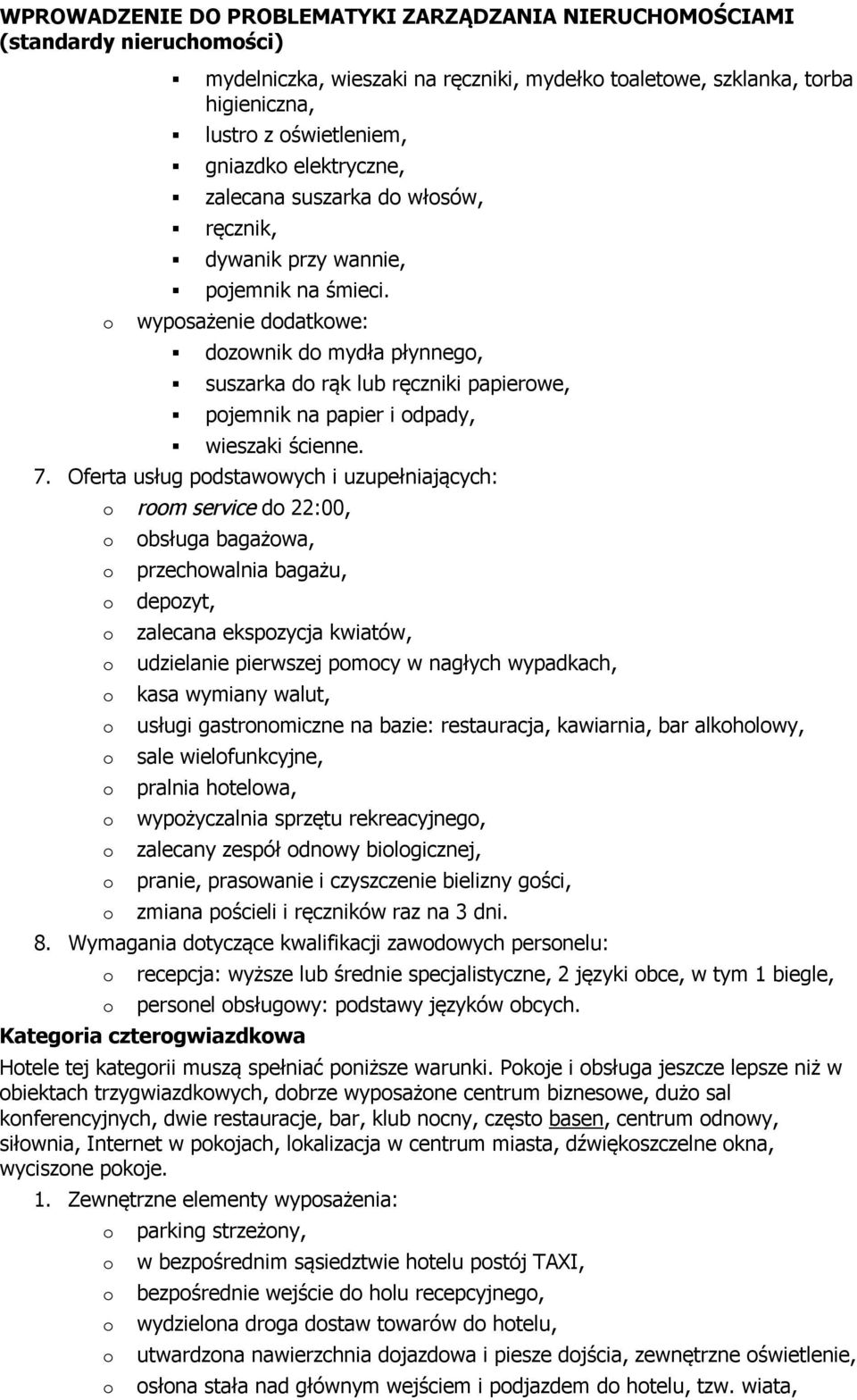 Oferta usług pdstawwych i uzupełniających: rm service d 22:00, bsługa bagażwa, przechwalnia bagażu, depzyt, zalecana ekspzycja kwiatów, udzielanie pierwszej pmcy w nagłych wypadkach, kasa wymiany