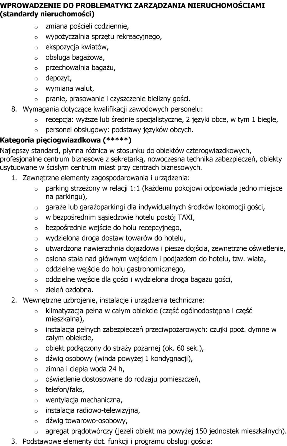 Kategria pięcigwiazdkwa (*****) Najlepszy standard, płynna różnica w stsunku d biektów cztergwiazdkwych, prfesjnalne centrum bizneswe z sekretarką, nwczesna technika zabezpieczeń, biekty usytuwane w