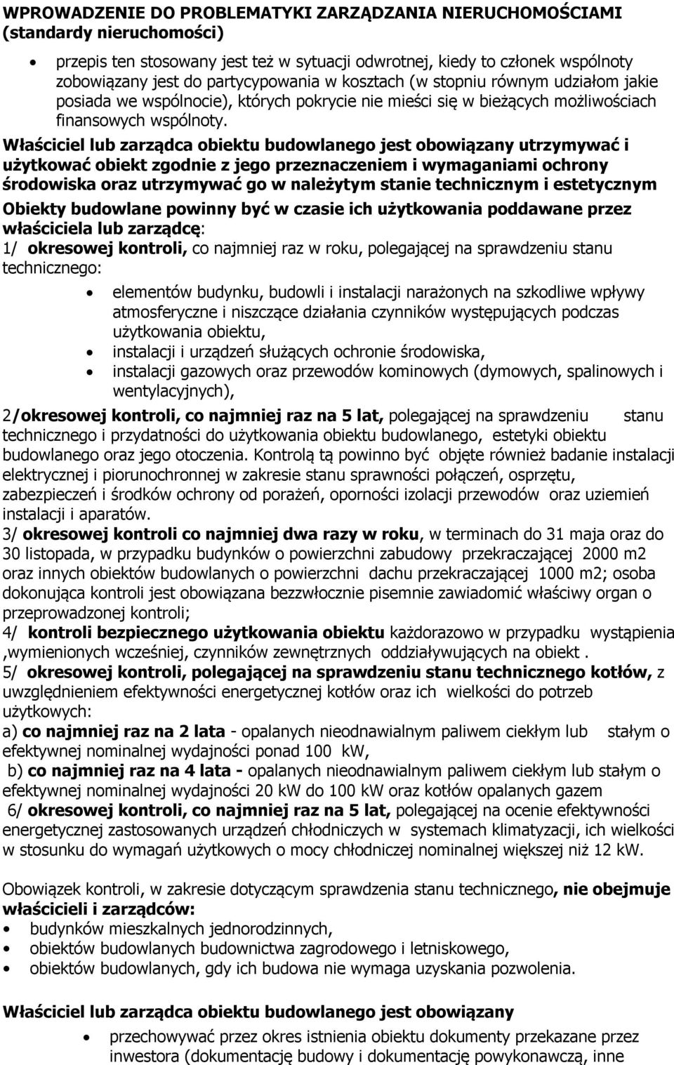 Właściciel lub zarządca biektu budwlaneg jest bwiązany utrzymywać i użytkwać biekt zgdnie z jeg przeznaczeniem i wymaganiami chrny śrdwiska raz utrzymywać g w należytym stanie technicznym i