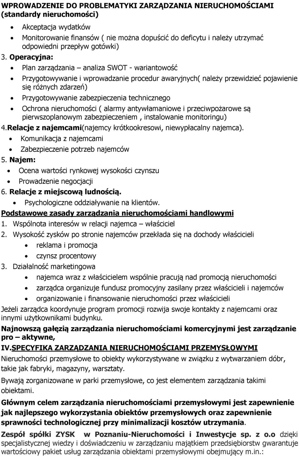 Ochrna nieruchmści ( alarmy antywłamaniwe i przeciwpżarwe są pierwszplanwym zabezpieczeniem, instalwanie mnitringu) 4.Relacje z najemcami(najemcy krótkkreswi, niewypłacalny najemca). 5.