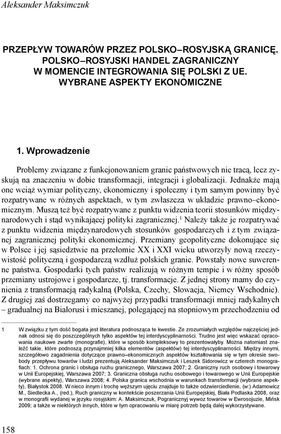 Jednakże mają one wciąż wymiar polityczny, ekonomiczny i społeczny i tym samym powinny być rozpatrywane w różnych aspektach, w tym zwłaszcza w układzie prawno ekonomicznym.