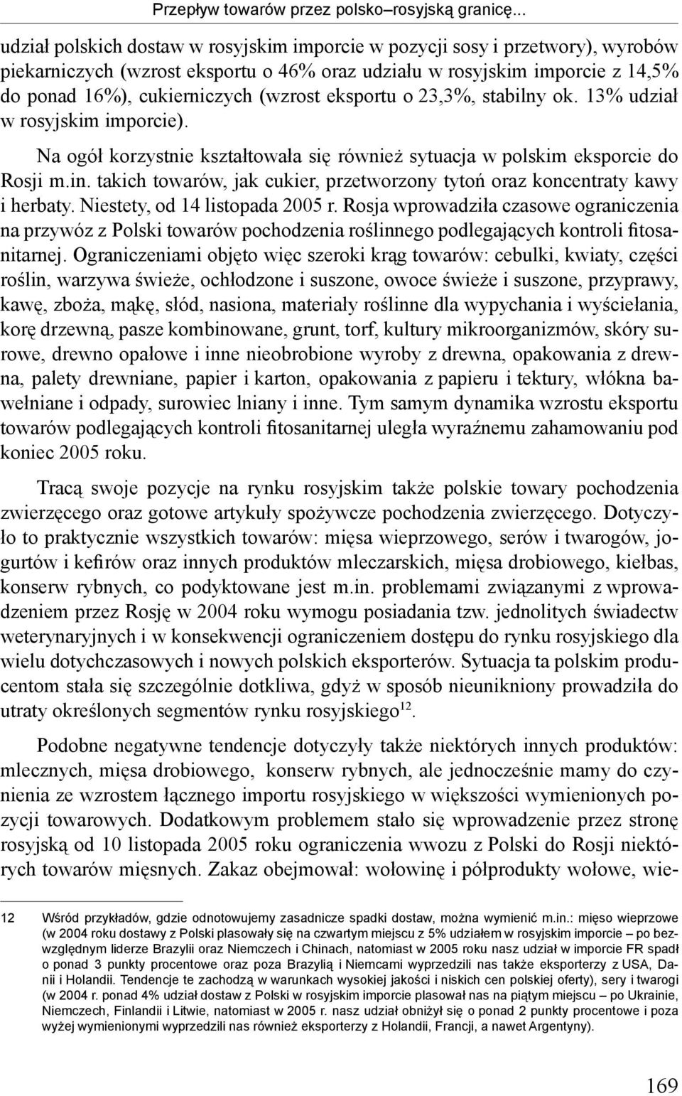 eksportu o 23,3%, stabilny ok. 13% udział w rosyjskim imporcie). Na ogół korzystnie kształtowała się również sytuacja w polskim eksporcie do Rosji m.in.