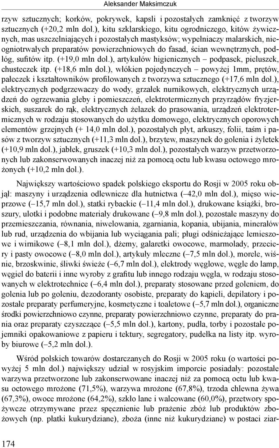 wewnętrznych, podłóg, sufitów itp. (+19,0 mln dol.), artykułów higienicznych podpasek, pieluszek, chusteczek itp. (+18,6 mln dol.