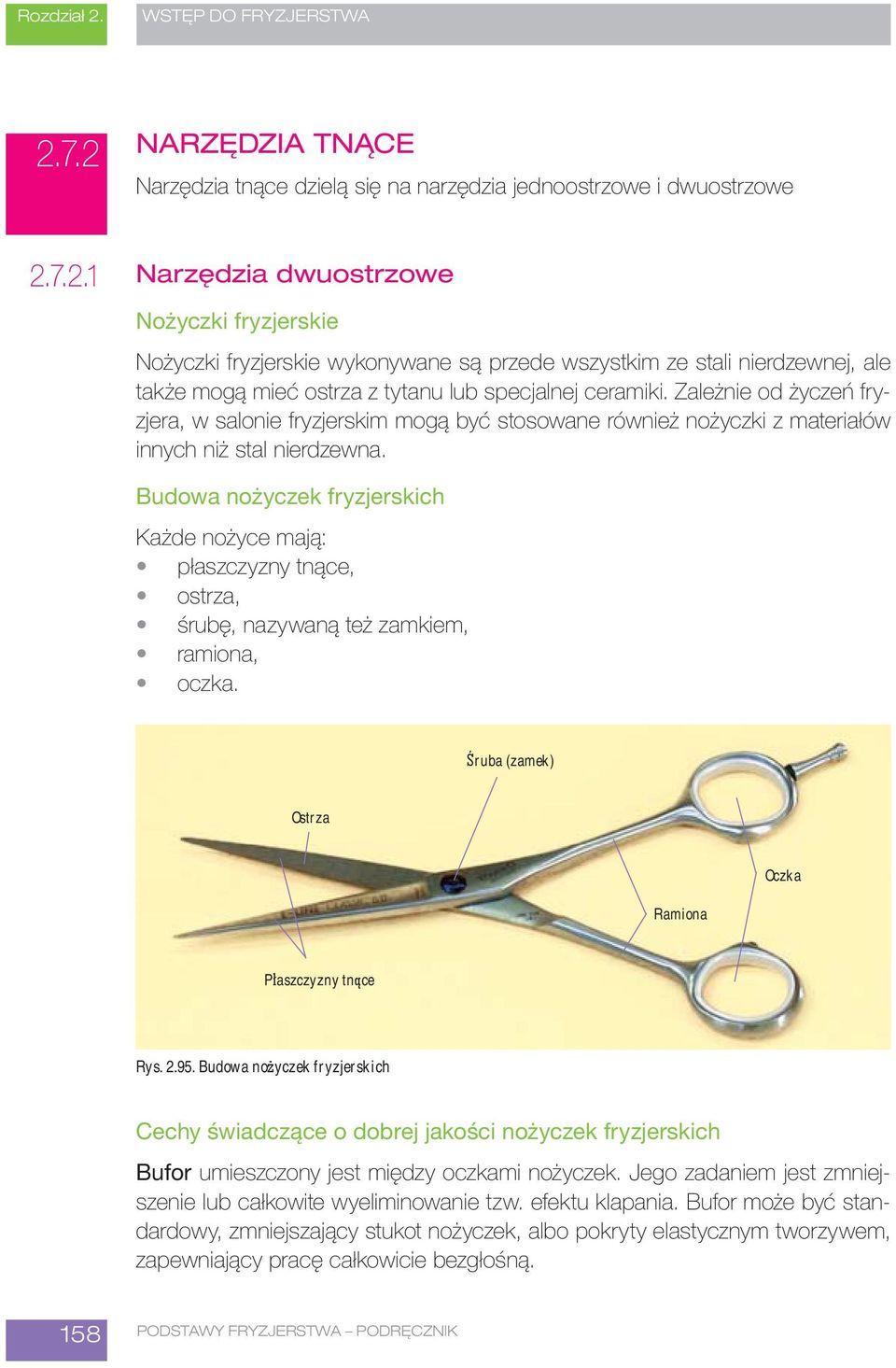 Budowa nożyczek fryzjerskich Każde nożyce mają: płaszczyzny tnące, ostrza, śrubę, nazywaną też zamkiem, ramiona, oczka. ruba (zamek) Ostrza Oczka Ramiona P aszczyzny tn ce Rys. 2.95.