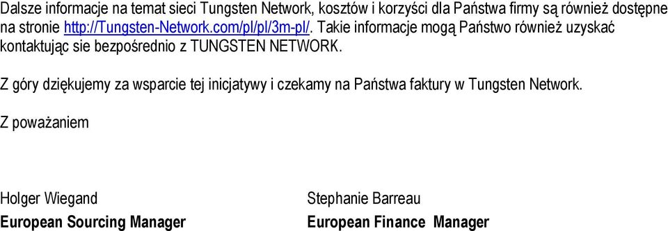 Takie informacje mogą Państwo również uzyskać kontaktując sie bezpośrednio z TUNGSTEN NETWORK.