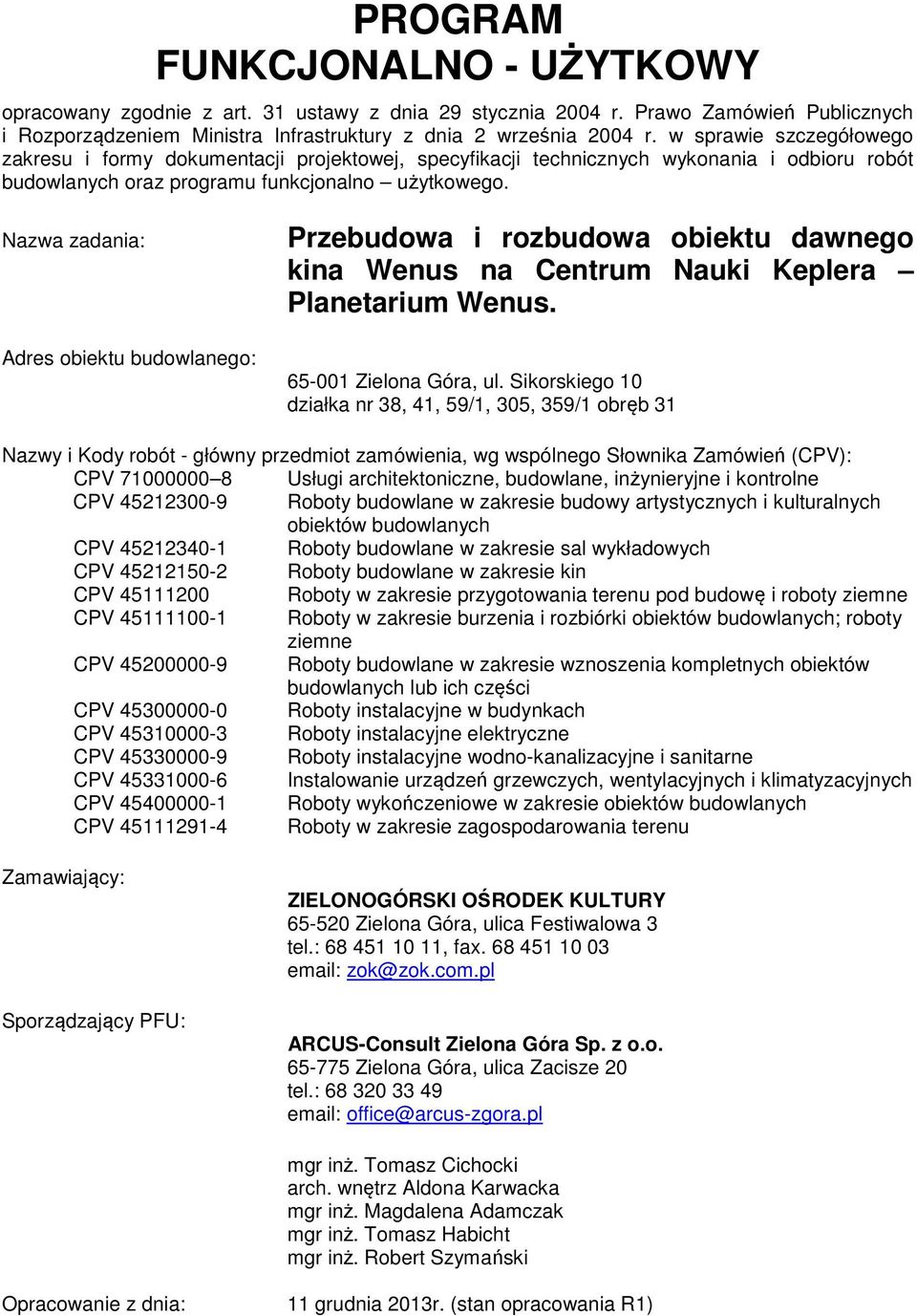 Nazwa zadania: Adres obiektu budowlanego: Przebudowa i rozbudowa obiektu dawnego kina Wenus na Centrum Nauki Keplera Planetarium Wenus. 65-001 Zielona Góra, ul.