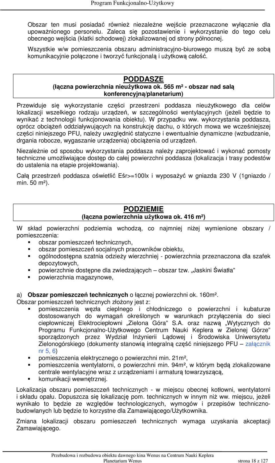 Wszystkie w/w pomieszczenia obszaru administracyjno-biurowego muszą być ze sobą komunikacyjnie połączone i tworzyć funkcjonalą i użytkową całość. PODDASZE (łączna powierzchnia nieużytkowa ok.