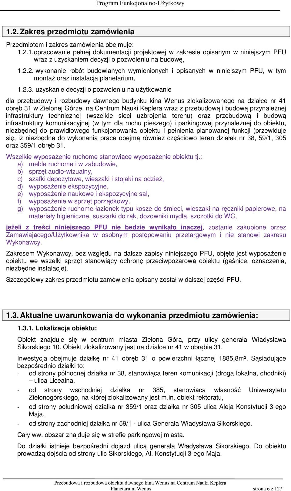 uzyskanie decyzji o pozwoleniu na użytkowanie dla przebudowy i rozbudowy dawnego budynku kina Wenus zlokalizowanego na działce nr 41 obręb 31 w Zielonej Górze, na Centrum Nauki Keplera wraz z