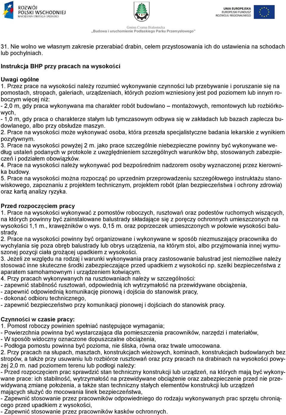 roboczym więcej niż: - 2,0 m, gdy praca wykonywana ma charakter robót budowlano montażowych, remontowych lub rozbiórkowych, - 1,0 m, gdy praca o charakterze stałym lub tymczasowym odbywa się w