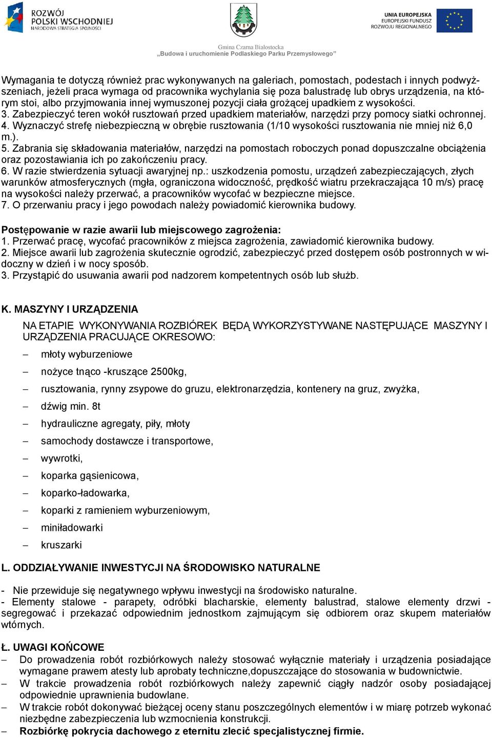 Wyznaczyć strefę niebezpieczną w obrębie rusztowania (1/10 wysokości rusztowania nie mniej niż 6,0 m.). 5.