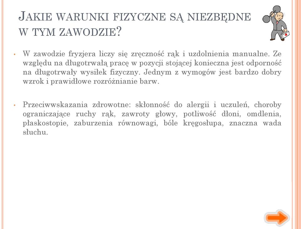 Jednym z wymogów jest bardzo dobry wzrok i prawidłowe rozróżnianie barw.