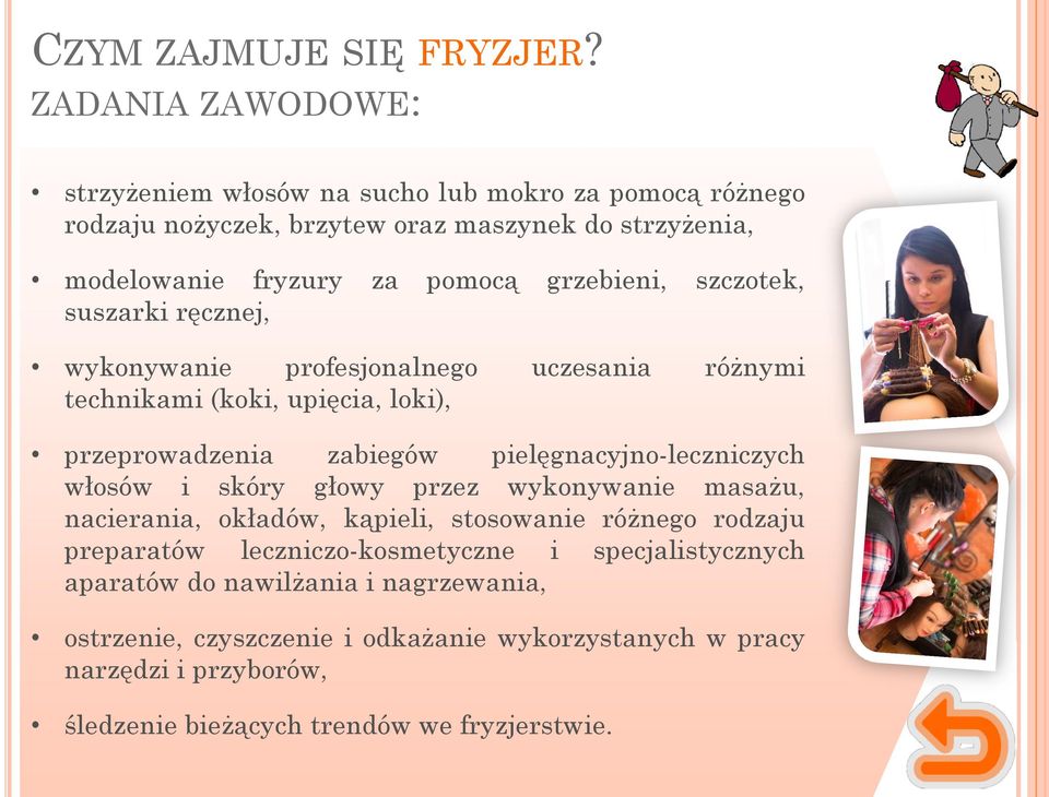 grzebieni, szczotek, suszarki ręcznej, wykonywanie profesjonalnego uczesania różnymi technikami (koki, upięcia, loki), przeprowadzenia zabiegów