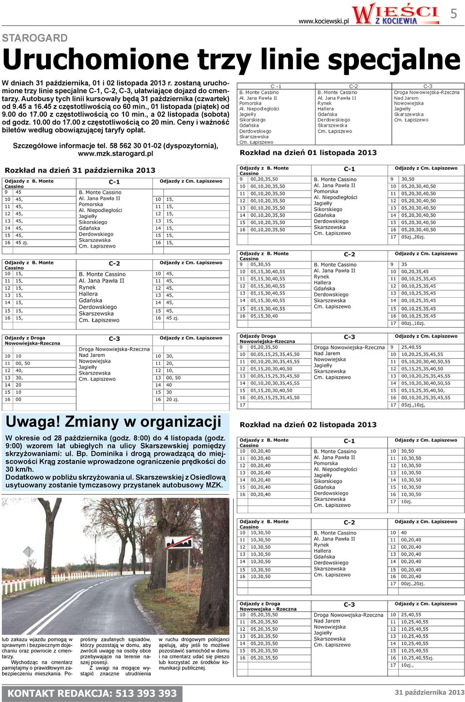 , a 02 listopada (sobota) od godz. 10.00 do 17.00 z częstotliwością co 20 min. Ceny i ważność biletów według obowiązującej taryfy opłat. Szczegółowe informacje tel.