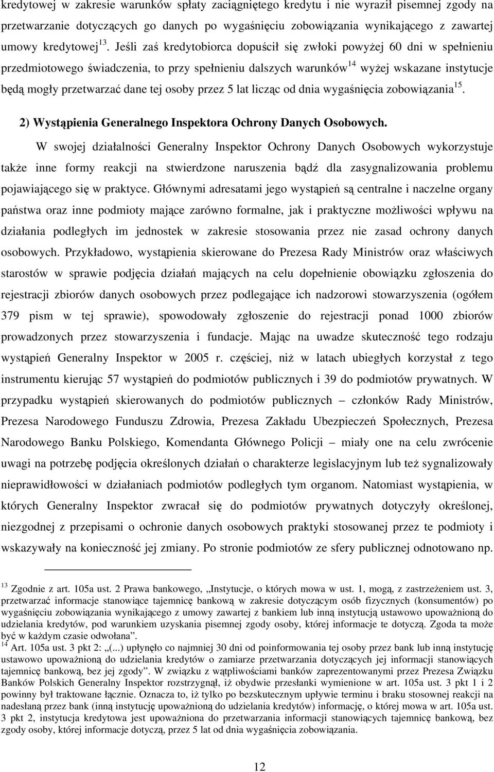 osoby przez 5 lat licząc od dnia wygaśnięcia zobowiązania 15. 2) Wystąpienia Generalnego Inspektora Ochrony Danych Osobowych.