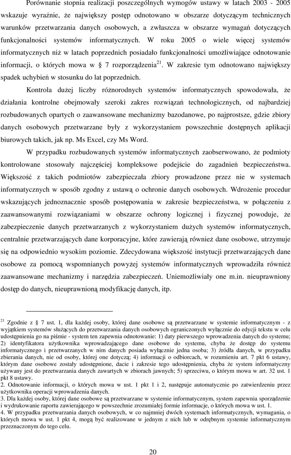 W roku 2005 o wiele więcej systemów informatycznych niż w latach poprzednich posiadało funkcjonalności umożliwiające odnotowanie informacji, o których mowa w 7 rozporządzenia 21.