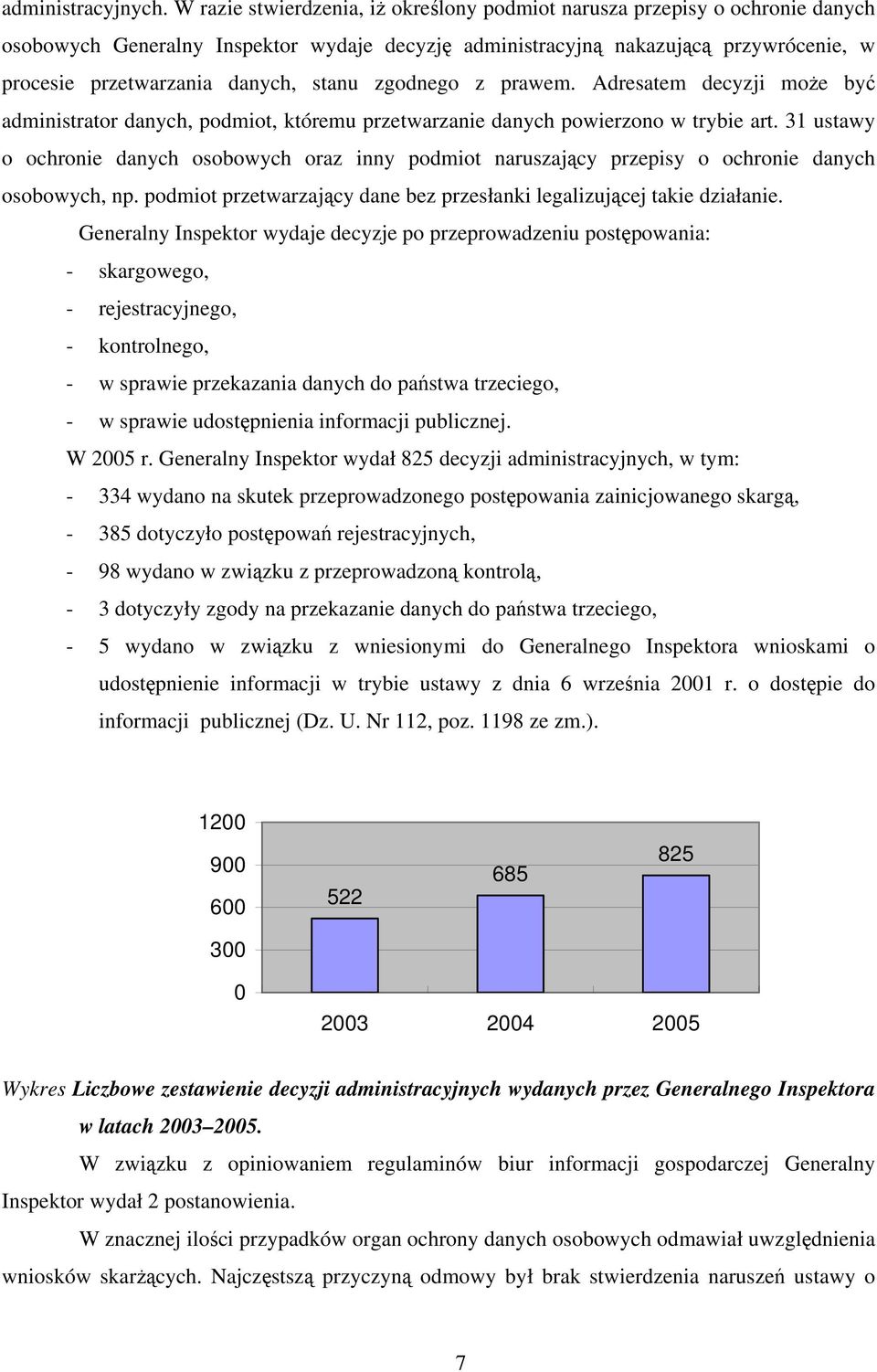 stanu zgodnego z prawem. Adresatem decyzji może być administrator danych, podmiot, któremu przetwarzanie danych powierzono w trybie art.